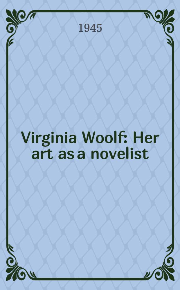 Virginia Woolf : Her art as a novelist