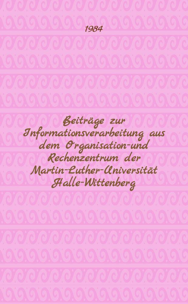 Beiträge zur Informationsverarbeitung aus dem Organisations- und Rechenzentrum der Martin-Luther-Universität Halle-Wittenberg