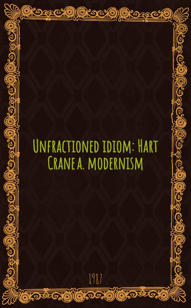 Unfractioned idiom : Hart Crane a. modernism