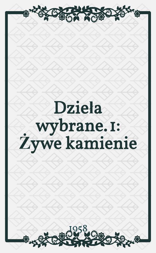 Dzieła wybrane. [1] : Żywe kamienie