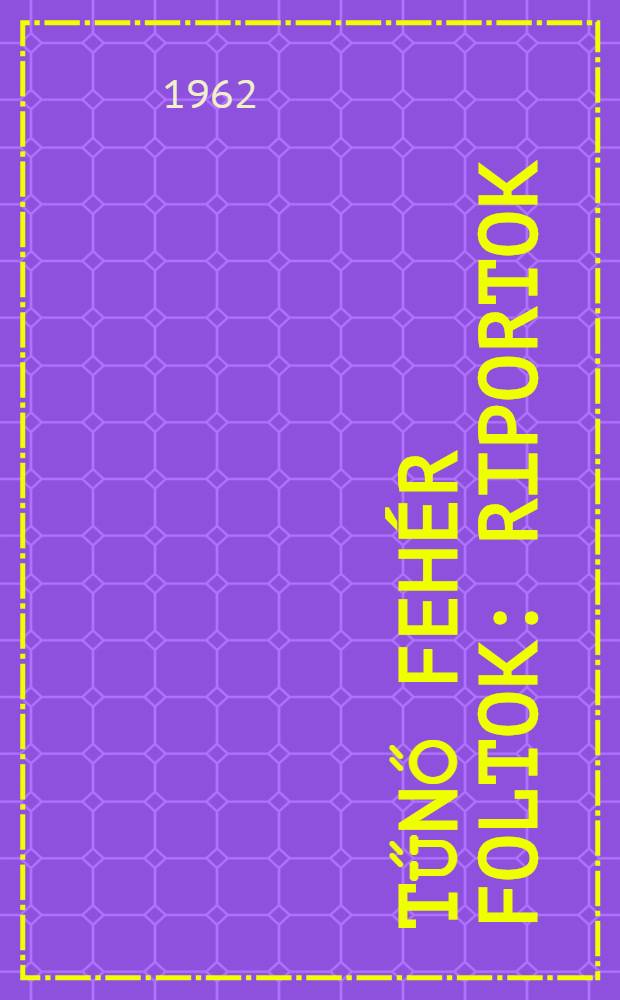 Tűnő fehér foltok : Riportok