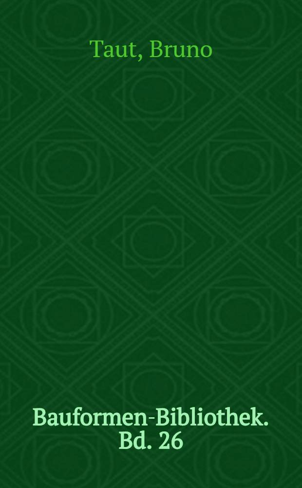 Bauformen-Bibliothek. Bd. 26 : Die neue Baukunst in Europa und America