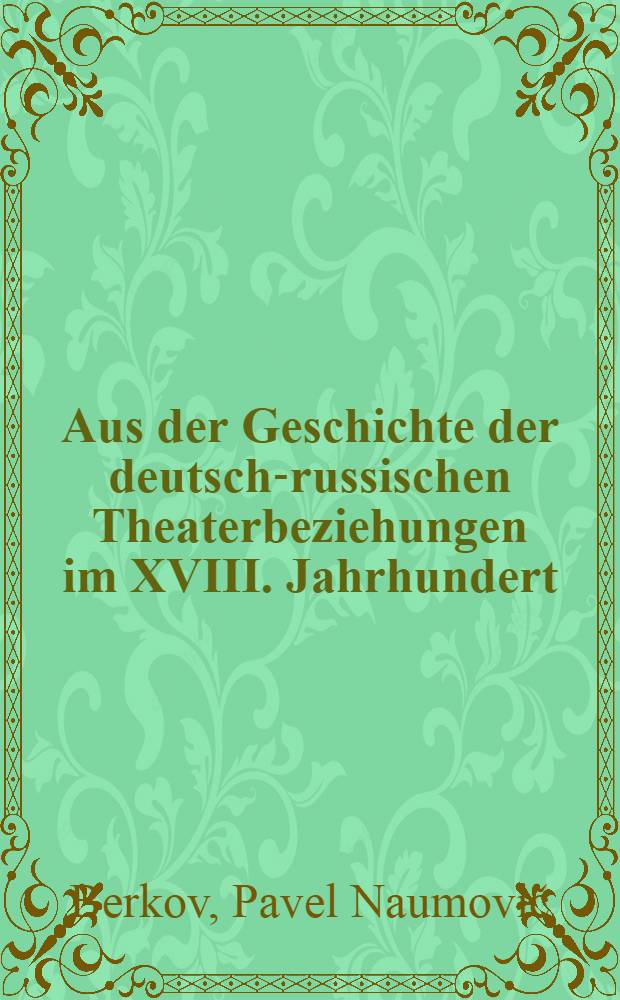 Aus der Geschichte der deutsch-russischen Theaterbeziehungen im XVIII. Jahrhundert : Über die Gastspiele J. K. Eckenbergs in Petersburg 1719-1727