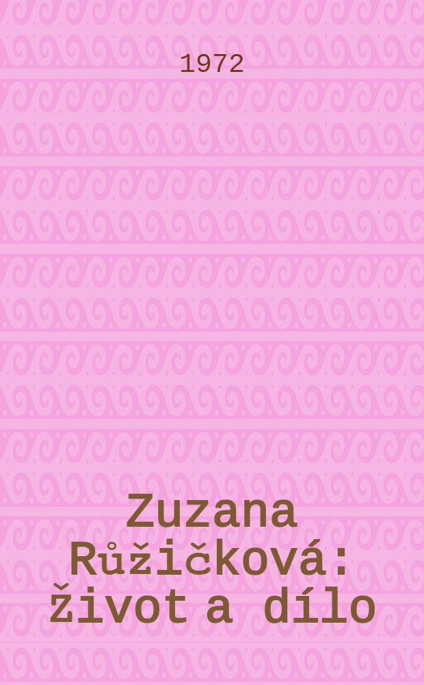 Zuzana Růžičková : Život a dílo