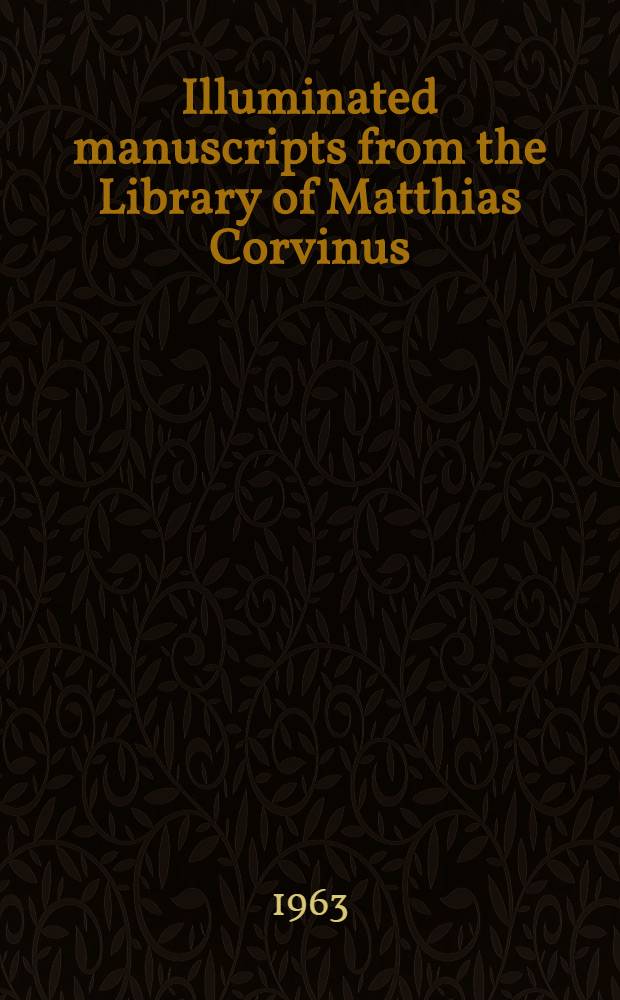 Illuminated manuscripts from the Library of Matthias Corvinus : An album