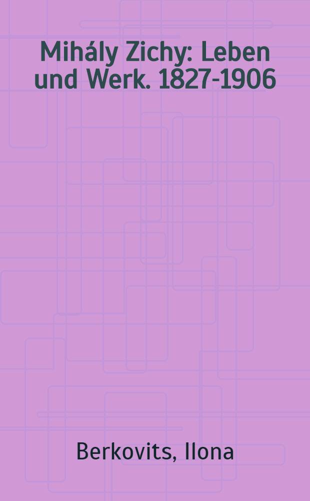 Mihály Zichy : Leben und Werk. 1827-1906