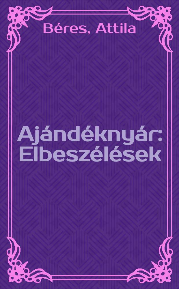 Aj&aacute;nd&eacute;kny&aacute;r : Elbesz&eacute;l&eacute;sek