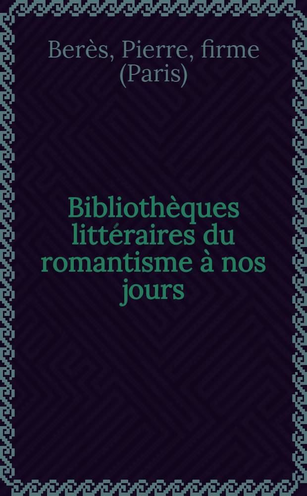 Bibliothèques littéraires du romantisme à nos jours