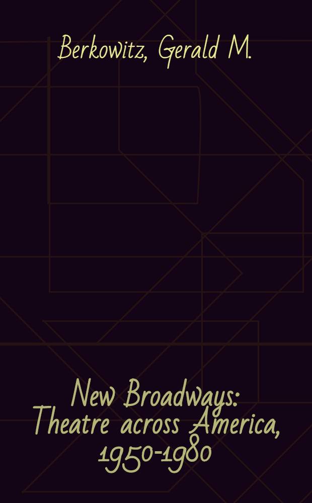 New Broadways : Theatre across America, 1950-1980