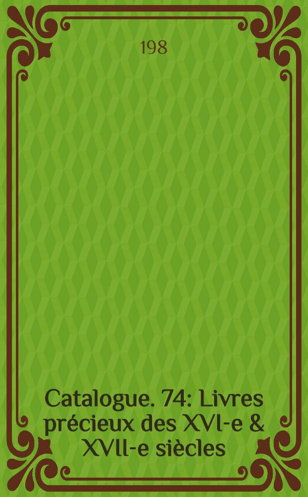 Catalogue. 74 : Livres précieux des XVI-e & XVII-e siècles