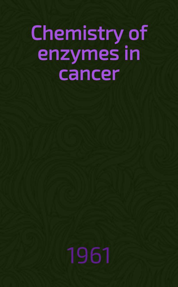 Chemistry of enzymes in cancer