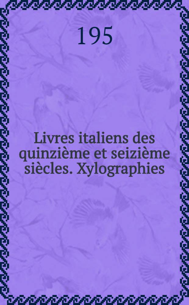Livres italiens des quinzième et seizième siècles. Xylographies
