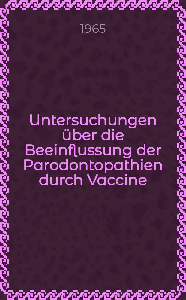 Untersuchungen &uuml;ber die Beeinflussung der Parodontopathien durch Vaccine : Inaug.-Diss. ... der ... Med. Fakult&auml;t der ... Univ. Mainz