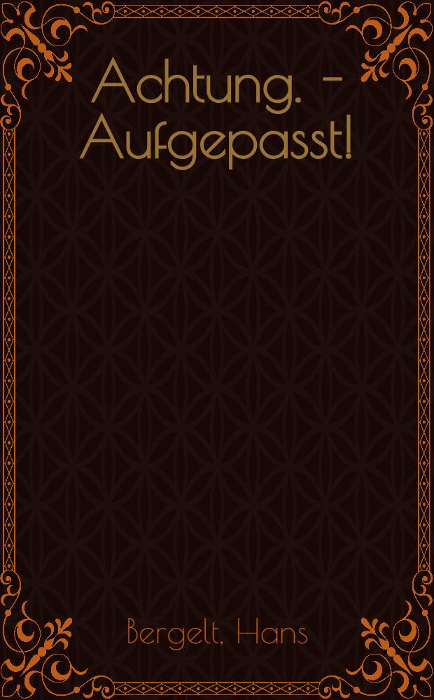 Achtung. - Aufgepasst! : Laienspiel in einem Aufzug