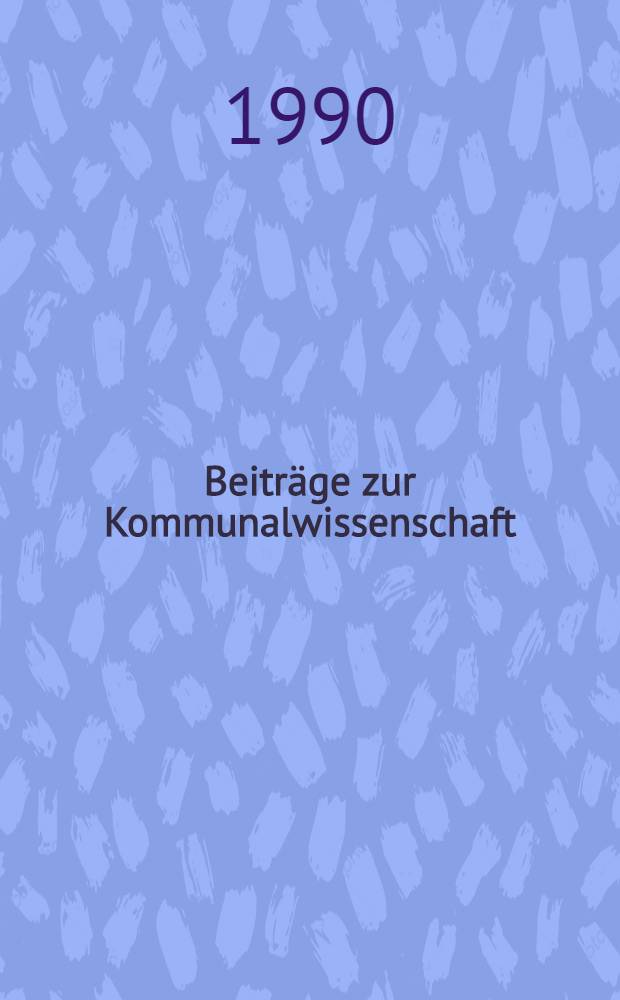 Beiträge zur Kommunalwissenschaft : Interdisziplinäre Reihe