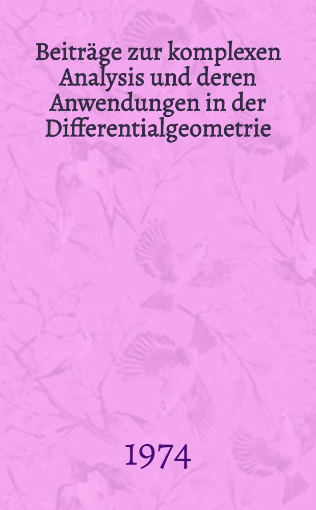 Beiträge zur komplexen Analysis und deren Anwendungen in der Differentialgeometrie