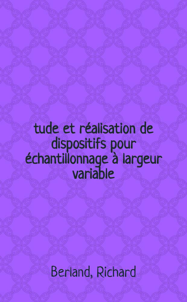&Eacute;tude et r&eacute;alisation de dispositifs pour &eacute;chantillonnage &agrave; largeur variable : Th&egrave;se pr&eacute;sent&eacute;e &agrave; la Facult&eacute; des sciences de l'Univ. de Lyon