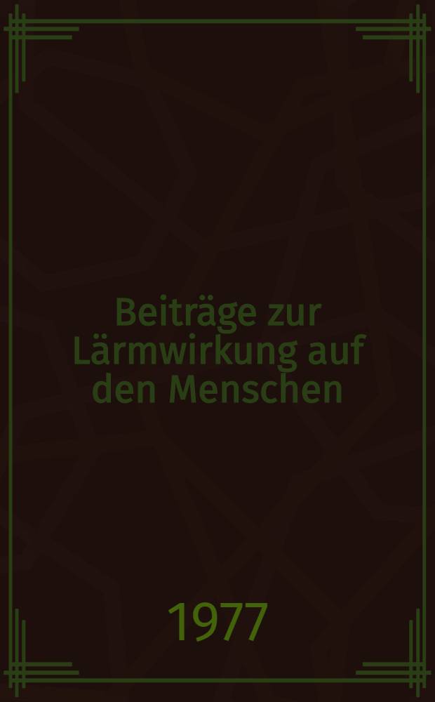 Beiträge zur Lärmwirkung auf den Menschen : Sammelbd.