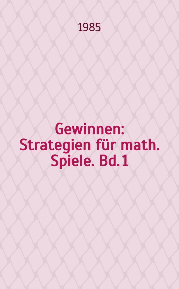 Gewinnen : Strategien für math. Spiele. Bd. 1 : Von der Pike auf