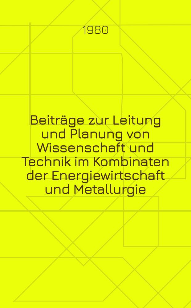 Beiträge zur Leitung und Planung von Wissenschaft und Technik im Kombinaten der Energiewirtschaft und Metallurgie : Sammelband