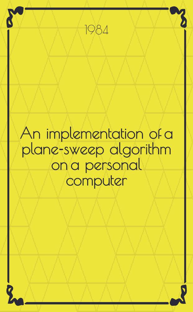 An implementation of a plane-sweep algorithm on a personal computer : A diss
