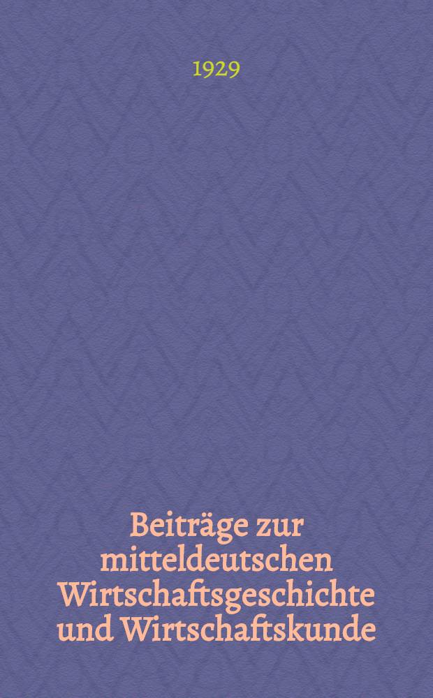 Beitr&auml;ge zur mitteldeutschen Wirtschaftsgeschichte und Wirtschaftskunde