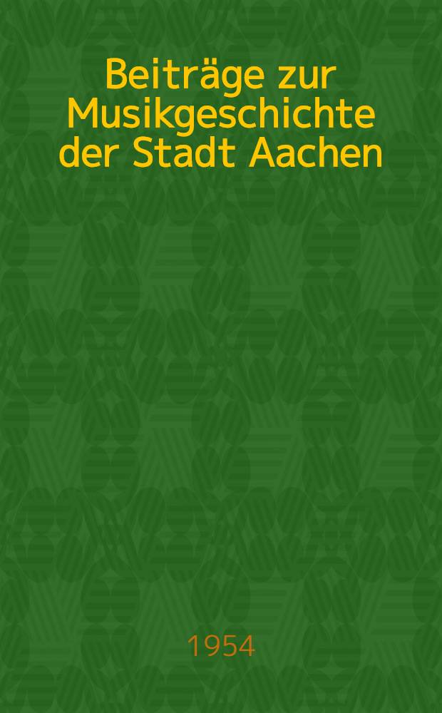 Beiträge zur Musikgeschichte der Stadt Aachen