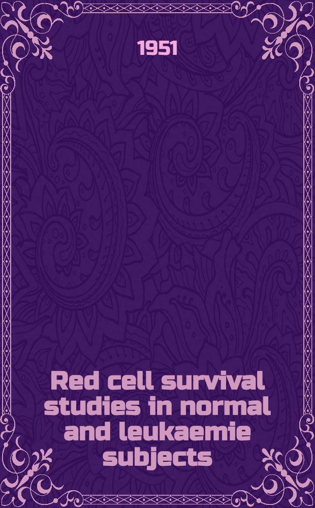 Red cell survival studies in normal and leukaemie subjects : A latent haemolytic syndrome in leukaemia with splenomegaly - the nature of anaemia in leukaemia - effect of splenectomy