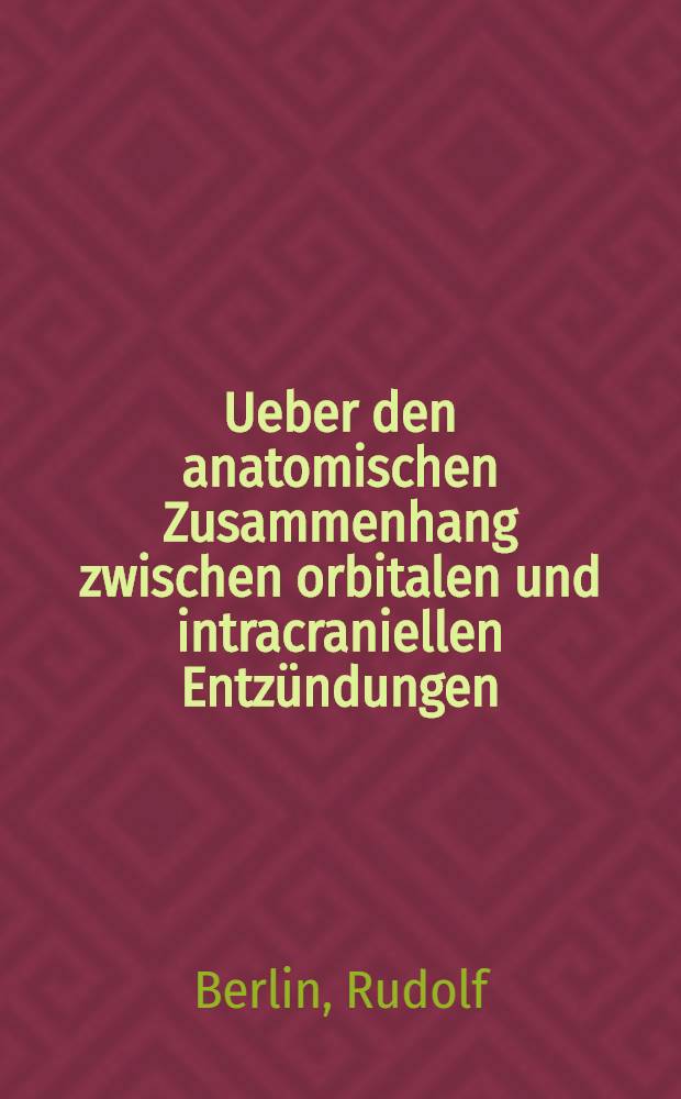 Ueber den anatomischen Zusammenhang zwischen orbitalen und intracraniellen Entzündungen