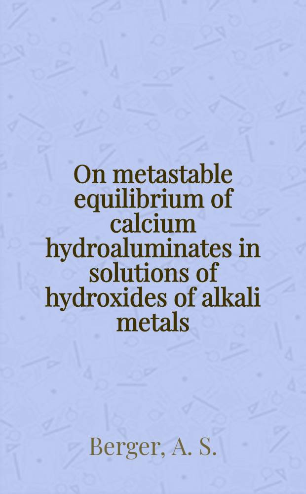 On metastable equilibrium of calcium hydroaluminates in solutions of hydroxides of alkali metals : Supplementary paper