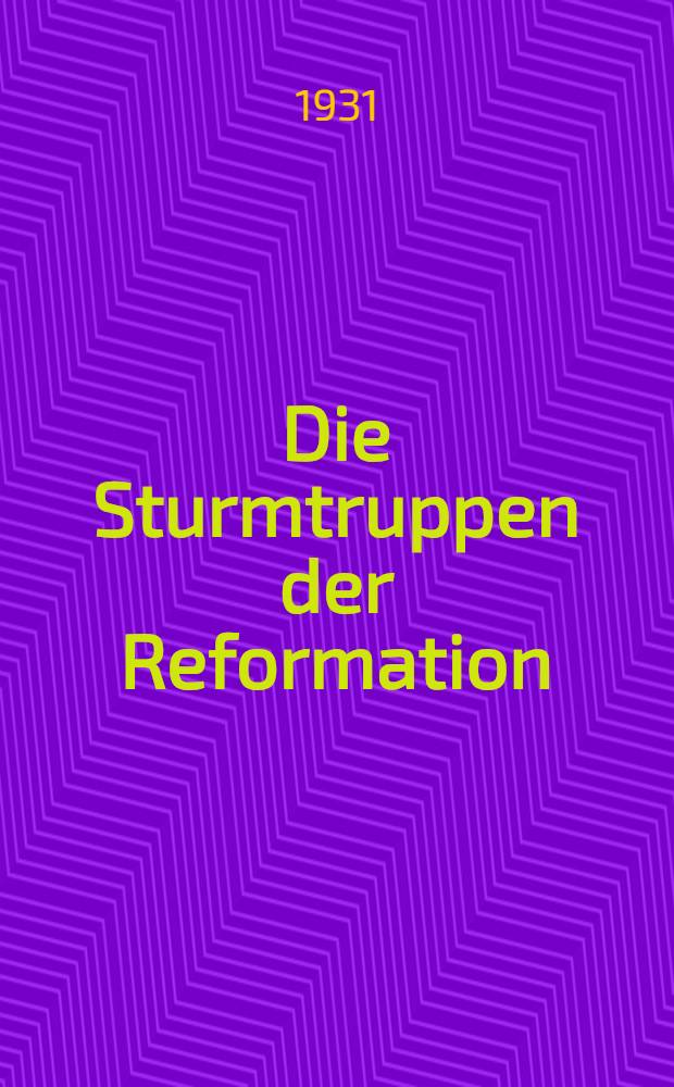 Die Sturmtruppen der Reformation : Ausgew. Flugschriften der Jahre 1520-25