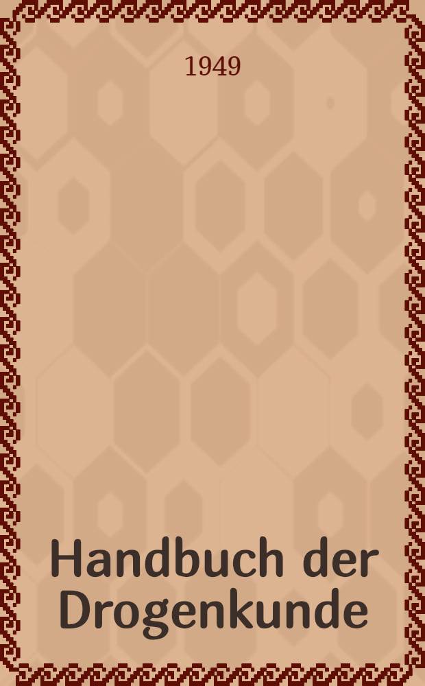 Handbuch der Drogenkunde : Erkennung, Wertbestimmung und Anwendung. Bd. 1 : Untersuchungsmethoden, Cortices - Flores