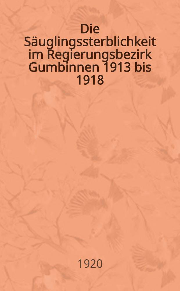 Die Säuglingssterblichkeit im Regierungsbezirk Gumbinnen 1913 bis 1918