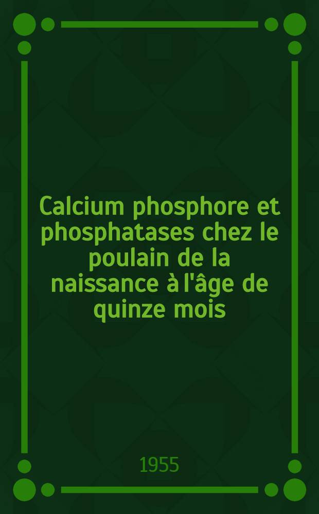 Calcium phosphore et phosphatases chez le poulain de la naissance à l'âge de quinze mois : Thèse, présentée à la Faculté de méd. et de pharmacie de Lyon ... pour obtenir le grade de docteur vétérinaire