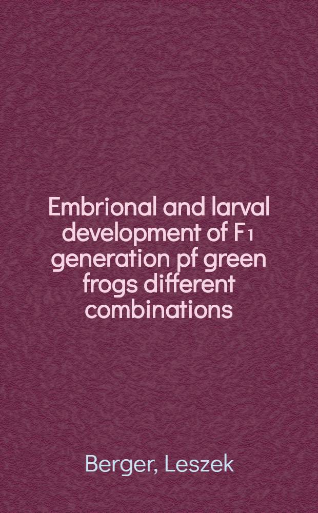 Embrional and larval development of F₁ generation pf green frogs different combinations