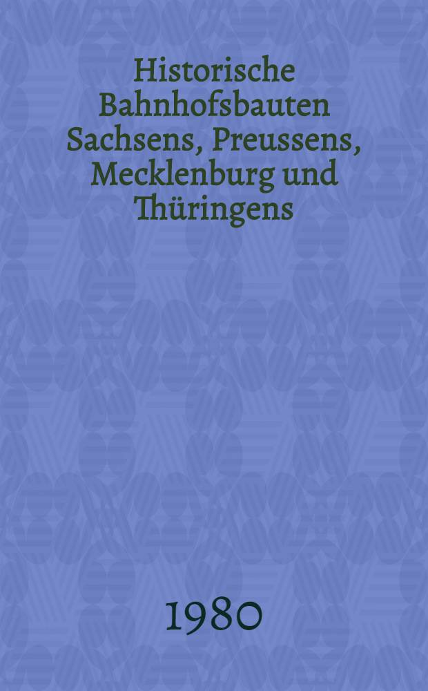 Historische Bahnhofsbauten Sachsens, Preussens, Mecklenburg und Thüringens