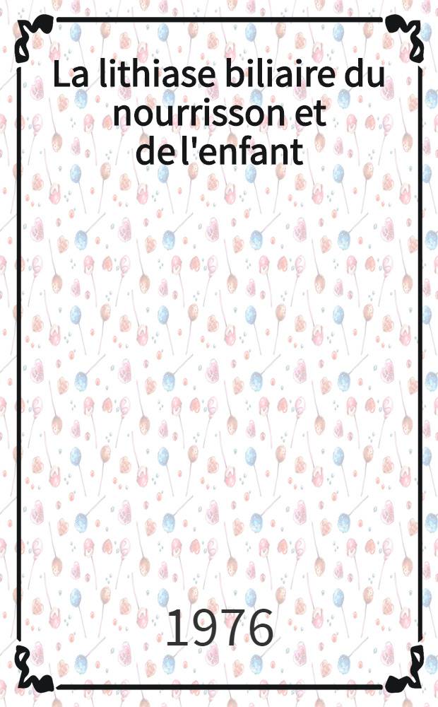 La lithiase biliaire du nourrisson et de l'enfant : Étude radioclinique : À propos de 13 observations lyonnaises : Thèse prés. à ... l'Univ. Claude-Bernard, Lyon I