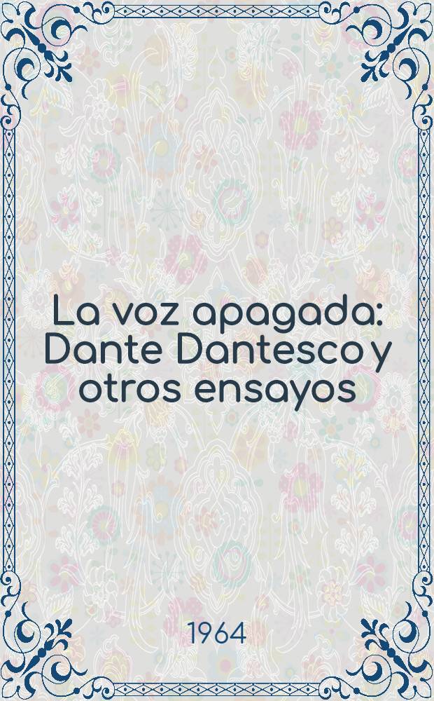 La voz apagada : Dante Dantesco y otros ensayos