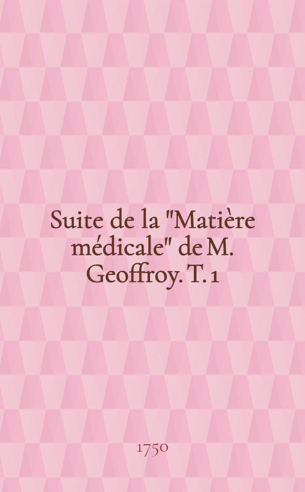 Suite de la "Matière médicale" de M. Geoffroy. T. 1