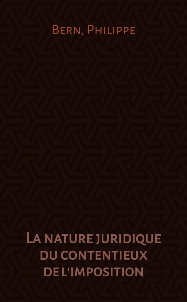 La nature juridique du contentieux de l'imposition : Thèse ..