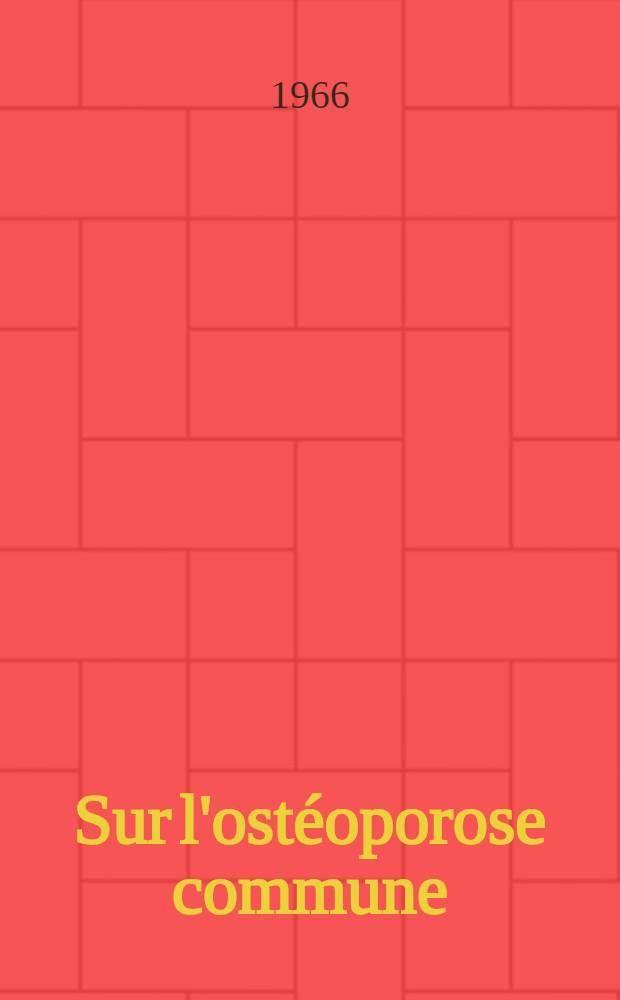 Sur l'ostéoporose commune : Thèse ..