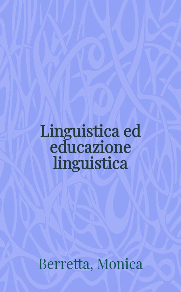Linguistica ed educazione linguistica : Guida all'insegnamento dell'italiano