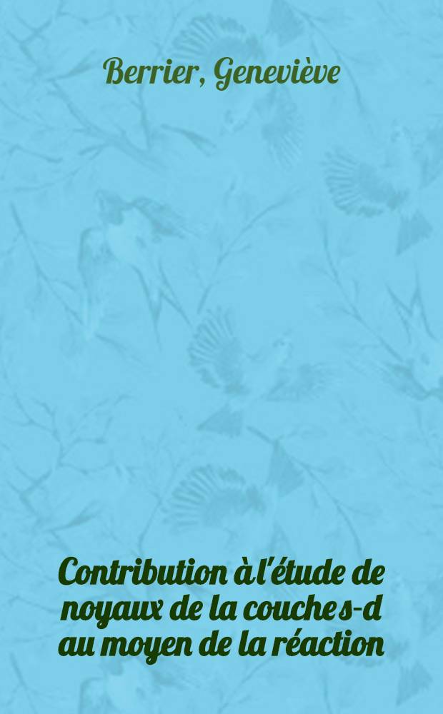 Contribution &agrave; l'&eacute;tude de noyaux de la couche s-d au moyen de la r&eacute;action (&sup3;He, &alpha;) : Th&egrave;se pr&eacute;s. au Centre d'Orsay, Univ. Paris-Sud ..