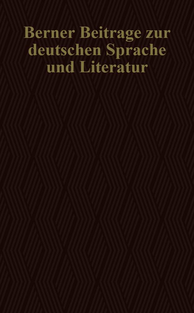 Berner Beitrage zur deutschen Sprache und Literatur
