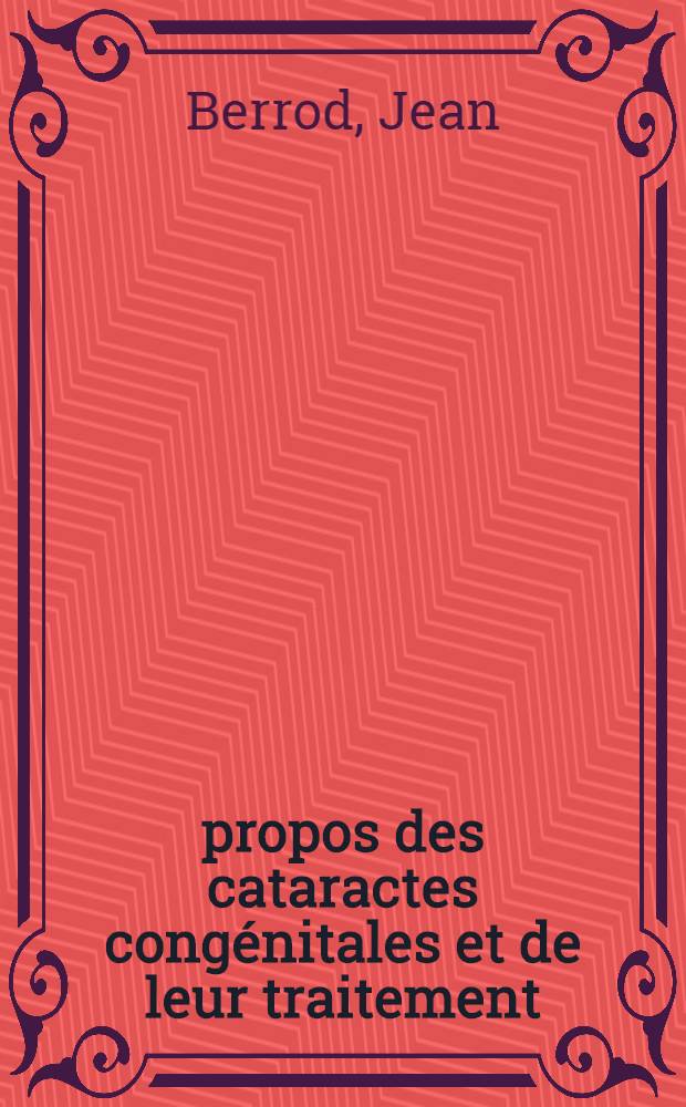 À propos des cataractes congénitales et de leur traitement : Thèse ..
