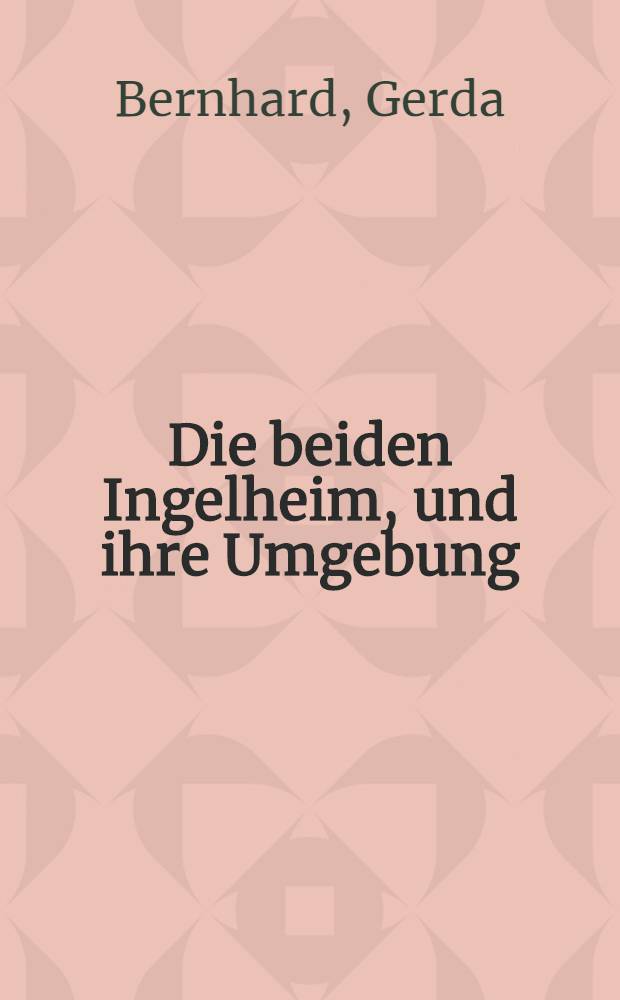 Die beiden Ingelheim, und ihre Umgebung : Eine Studie über das Meßtischblatt Ober-Ingelheim