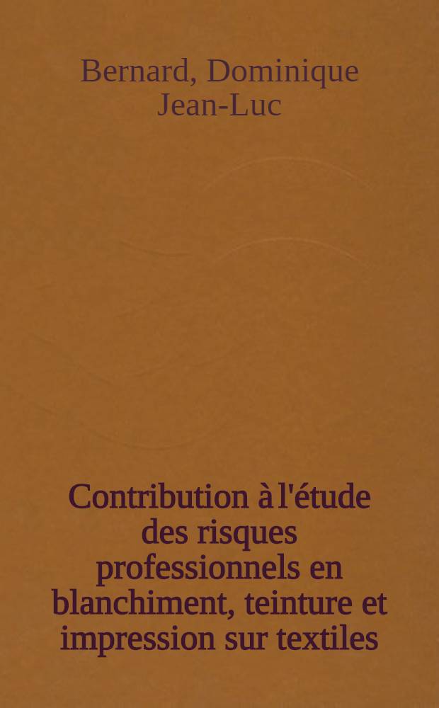 Contribution à l'étude des risques professionnels en blanchiment, teinture et impression sur textiles : Thèse ..