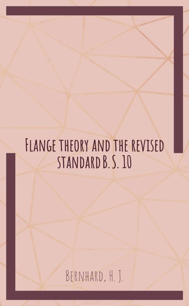 Flange theory and the revised standard B. S. 10: 1962 - flanges bolting for pipes, valves and fittings