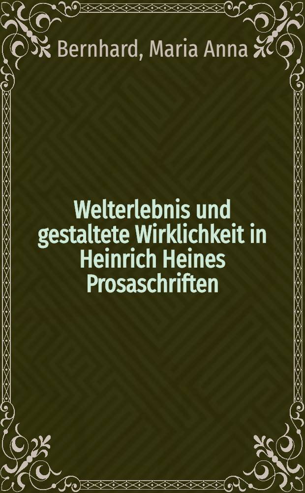 Welterlebnis und gestaltete Wirklichkeit in Heinrich Heines Prosaschriften : Inaug.-Diss. ... der ... Univ. zu München