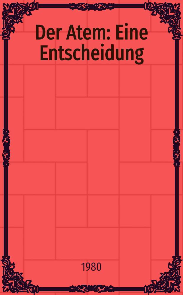 Der Atem : Eine Entscheidung : Erzählung